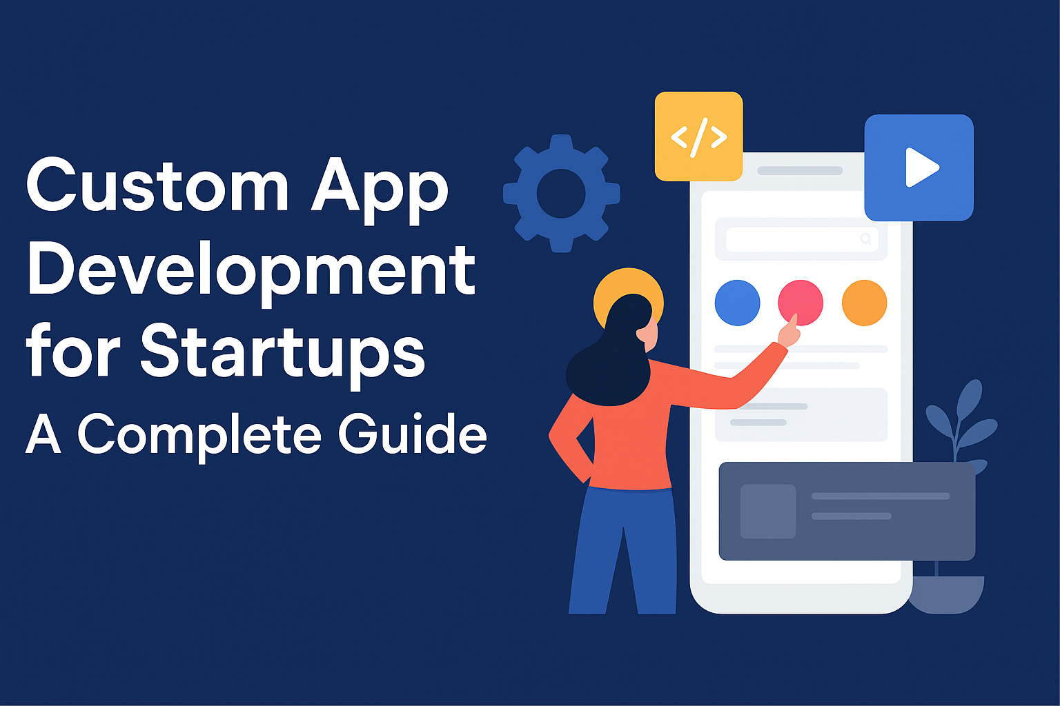 Custom App Development for Startups A Complete Guide