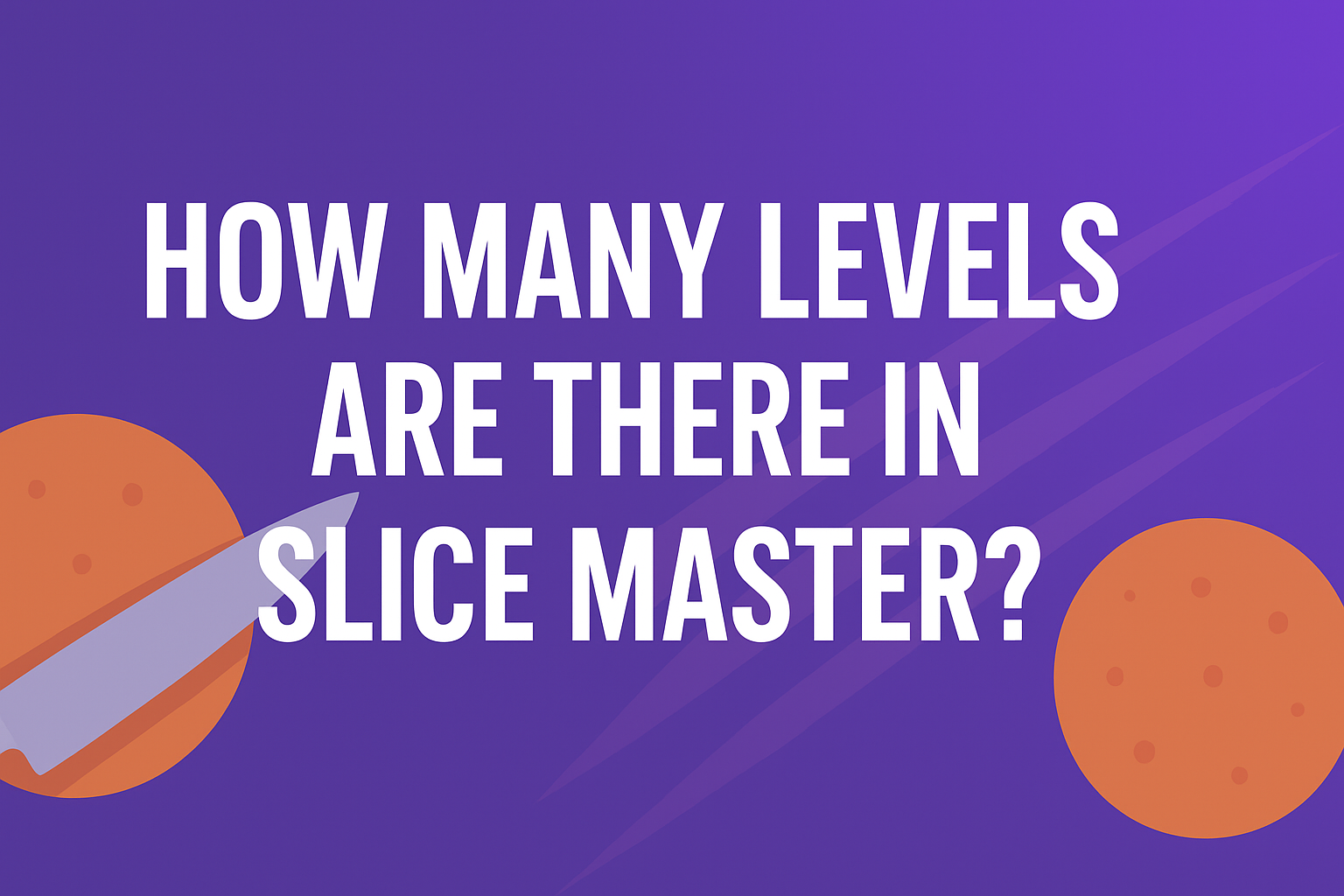 Many Levels Are There in Slice Master